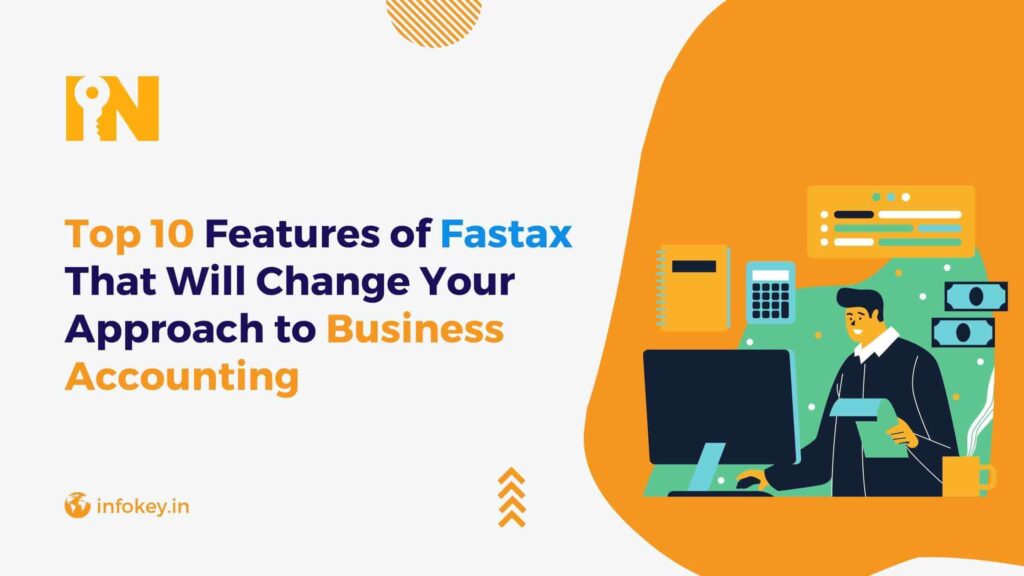 Top 10 Features of Fastax the Best Accounting Software for Small Business in India